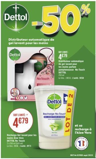 Dettol  Dettol  Distributeur automatique de gel lavant pour les mains  SOIT L'UNITÉ:"  4€79  -50%  Recharge Gel lavant pour les  Joe Ver  DETTOL No Touch  2x 250 ml (500 ml) Le re: 958-L'unité:  No-To