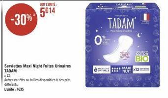 -30%  SOIT L'UNITÉ:  5614  Serviettes Maxi Night Fuites Urinaires TADAM  x 12  Autres variétés ou tailles disponibles à des prix  différents  L'unité : 7€35  0  8  spermane.  TALAM  TADAM  COTON  BIO 