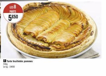 LES 8  PARTS  5€50  B Tarte feuilletée pommes 550g  Le kg 1000 