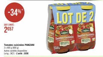-34%  SOIT L'UNITÉ:  2657  Tomates cuisinées PANZANI  2x 400 g (800 g)  Autres variétés disponibles Lekg: 321-L'unité:3€90  KON Quil  400g  LOT DE 2  PANZAN Tomates cuisinies  PINZANIA mates cuisini  