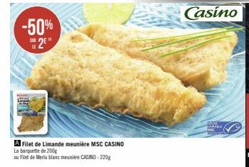 -50% 2E  SUR  A Filet de Limande meunière MSC CASINO  La barquette de 200g  ou Filet de Merlu blanc meunière CASINO-220g  Casino  ROST BIGARE 