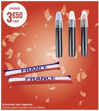 À PARTIR DE  L'UNITÉ  FRANCE FRANCE  Accessoires pour supporters  Plusieurs produits disponibles à des prix differents  SE* 