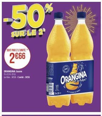 -50%  SUR LE 2  SOIT PAR 2 L'UNITÉ  2€66  ORANGINA Jaune  2x15L(31)  Le litre : 1€18-L'unité: 3655  百  2x1500  DENG SANS Geen  ORANGINA  CJ Se Pulpe!  til-1:1/  INF 