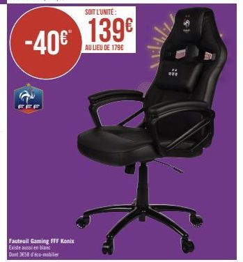 FFF  -40€™  Fauteuil Gaming FFF Konix Existe aussi en blanc Dont 3E58 d'éco-mobilier  SOIT L'UNITÉ:  139€  AU LIEU DE 179€ 