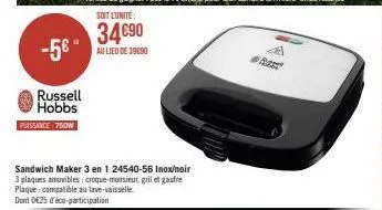 -5€"  russell hobbs  puissance: 750w  sandwich maker 3 en 1 24540-56 inox/hoir 3 plaques amovibles: croque-monsieur gril et gaufre plaque: compatible au lave-vaisselle  dont d25 d'éco-participation  4