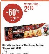 -60% 2E  Walkers  SOIT PAR 2 L'UNITÉ:  2€10  Biscuits pur beurre Shortbread Festive Shapes WALKERS  175 g  Le kg: 17609-L'unité: 2€99 