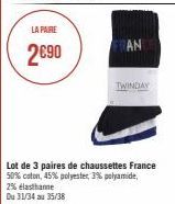LA PAIRE  2€90  FRAN  TWINDAY  Lot de 3 paires de chaussettes France 50% coton, 45% polyester, 3% polyamide,  2% elasthanne  Du 31/34 au 35/38 