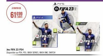 A PARTIR DE  L'UNITE  PJA  Jeu FIFA 23 PS4  Disponible sur PS4, PS5, XBOX SERIES, XBOX ONE, SWITCH  FIFA 23  PSS  FIFA 23  FIFA 23 