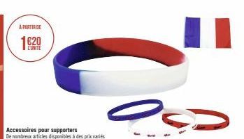 À PARTIR DE  1€20  L'UNITE  Accessoires pour supporters De nombreux articles disponibles à des prix variés 