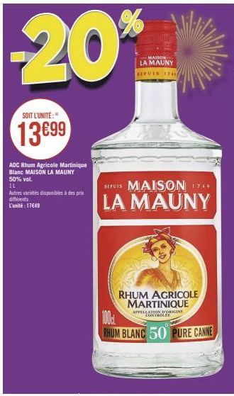 -20%  SOIT L'UNITÉ:"  13699  AOC Rhum Agricole Martinique Blanc MAISON LA MAUNY  50% vol.  IL  Autres variétés disponibles à des prix différents  L'unité: 17€49  MEDIA  MAISON  LA MAUNY BEPUIS 174/  S