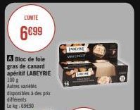 L'UNITÉ  6€99  A Bloc de foie gras de canard apéritif LABEYRIE 100 g Autres variétés disponibles à des prix différents Le kg:69E90  JABEYRE VINENGOT  M 