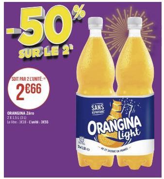 SOIT PAR 2 L'UNITÉ:  2€66  ORANGINA Zéro 2X15L(31)  Le libre: 1€18-L'unité: 3E55  15e  SANS  ASPARTANE  ORANGINA light  REET SOUVE EN FRANC 