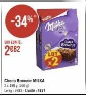 -34%  soit l'unité:  2682  choco brownie milka 2 x 180 g (360 g)  le kg: 7683-l'unité:4€27  nouman  milka  lot  x2  choco brownie 
