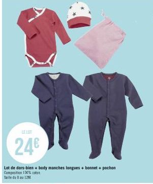 LE LOF  24€  Lot de dors-bien + body manches longues + bonnet + pochion Composition 100% coton  Taille du Dau 12M 