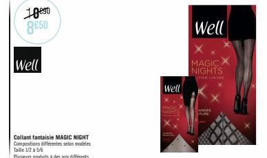10⁰⁹0 8650  Well  Collant fantaisie MAGIC NIGHT Compositions différentes selon modèles Taille 1/2 à 5/6  Plusieurs produits à des prix différents  Well  MAGIC  NIGHTS  Well  MAGIC X NIGHTS  TIPE DRITE