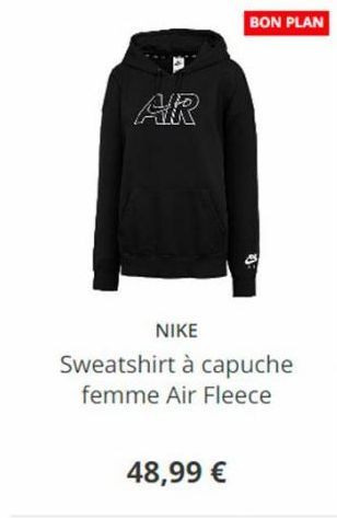 AR  NIKE  Sweatshirt à capuche  femme Air Fleece  48,99 €  BON PLAN  