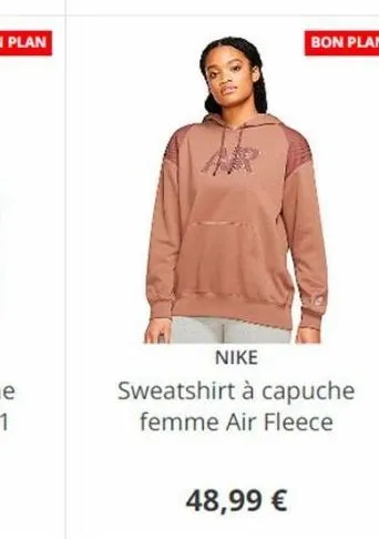 48,99 €  bon plan  nike  sweatshirt à capuche femme air fleece 