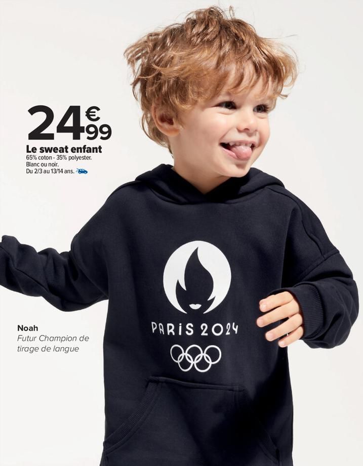 24⁹9  Le sweat enfant 65% coton - 35% polyester. Blanc ou noir.  Du 2/3 au 13/14 ans.  Noah Futur Champion de tirage de langue  PARIS 2024  