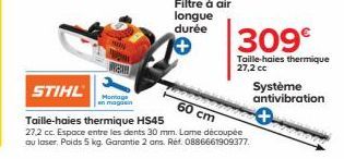 ang  WEW  Montage en magisin  STIHL  60 cm  Taille-haies thermique HS45  27.2 cc. Espace entre les dents 30 mm. Lame découpée au laser, Poids 5 kg. Garantie 2 ans. Réf. 0886661909377.  309€  Taille-ha