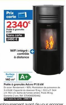 Prix carte  2340€  Poêle à granulés 8 kW  Sans carte: 2490 €  WiFi intégré : contrôle à distance  Surface maxi  140 m²  A+  Poêle à granulés Aduro P18 kW  En acier. Rendement > 90%. Modulation de puis