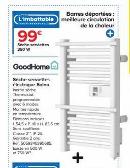 Barres déportées: L'imbattable meilleure circulation  de la chaleur  99€  Sèche-serviettes 350 W  GoodHome  Sèche-serviettes électrique Solna Inertie sèche. Thermostat programmable avec 6 modes. Monté