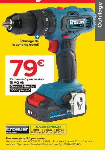 + Éclairage de la zone de travail  79€  Perceuse à percussion 18 V/2 Ah Quantité limitée 3000 pièces*  CAPACITÉ DE PERÇAGE  METAL  BETON 030 mm 10 mm 10 mm  Erbauer S  Get it done™  EXT  KEEP TECHNOLO