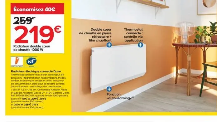 économisez 40€  259€  219€  radiateur double cœur de chauffe 1000 w  nf  deltacalos  radiateur électrique connecté dune thermostat connecté avec écran tactile (plus de précision). programmation hebdom