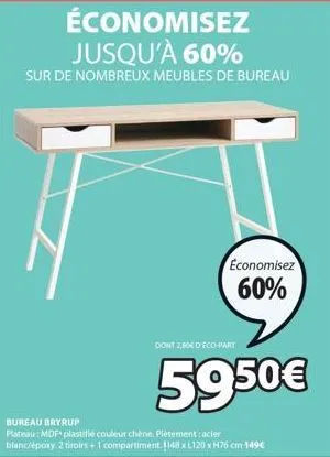 économisez jusqu'à 60%  sur de nombreux meubles de bureau  bureau bryrup  plateau: mdf plastifié couleur chène. piètement: acier blanc/epoxy. 2 tiroirs + 1 compartiment. 1148xl120 x h76 cm 149€  dont 