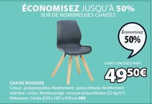 ÉCONOMISEZ JUSQU'À 50% SUR DE NOMBREUSES CHAISES  Economisez  50%  DONT & SEDECO-PART  49.50€ 