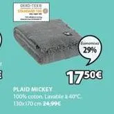 deko-tex  economiser 29%  1750€  plaid mickey  100% coton lavable à 40°c. 130x170 cm 24,99€ 