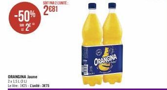 -50% 2€  SOIT PAR 2 L'UNITE:  2681  ORANGINA Jaune 2x1,5L (31) Le litre: 1€25-L'unité: 3€75  ORANGINA  Foor 