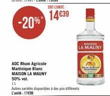 -20%  AOC Rhum Agricole Martinique Blanc  MAISON LA MAUNY 50% vol.  IL  SOIT L'UNITÉ:  14€39  Autres variétés disponibles à des prix différents L'unité: 17€99  MAISON LA MAUNY  MARTEVOLE  M  ACCE 