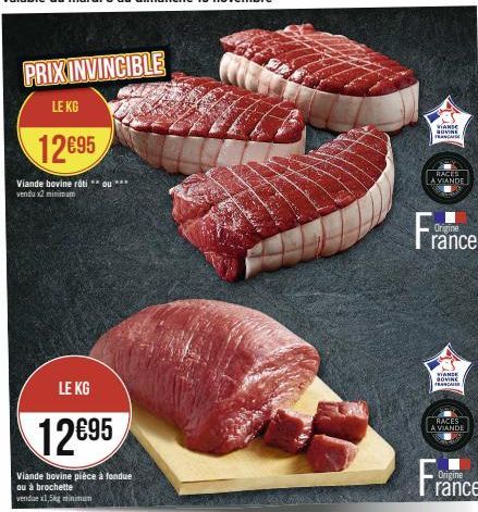 PRIX INVINCIBLE  LE KG  12€95  Viande bovine roti ** ou *** vendu x2 minimum  LE KG  12695  Viande bovine pièce à fondue ou à brochette vendue x1,5kg minimum  VIANDE  SOVINE FRANCAISE  RACES  A VIANDE