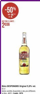 -50% 2E  SOIT PAR 2 L'UNITE:  2006  Bière DESPERADOS Original 5,9% vol. 65 cl Autres variétés disponibles à des prix différents Le litre: 4623-L'unité: 2€75 