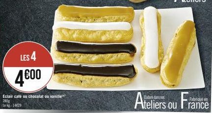 LES 4  4.600  Eclair café ou chocolat ou vanille 280g Lekg: 1429  Ateliers ou France 