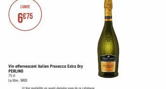 L'UNITÉ  6€75  Vin effervescent italien Prosecco Extra Dry PERLINO  75 cl Le litre: 9600  PERLIND 