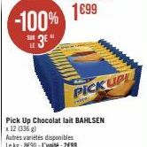 -100% 3*  SUR  Pick Up Chocolat lait BAHLSEN *12 (336)  Autres variétés disponibles Le kg: 8E90-L'unité: 2699  PICKUP  reac 