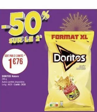 -50%  sur le 2 format xl  soit par 2 l'unité:  1676  doritos nature 280 g  autres variétés disponibles le kg: 8€39-l'unité: 2€35  doritos  cones  gaut wxxcodice 