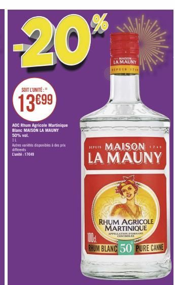 SOIT L'UNITÉ:"  13699  AOC Rhum Agricole Martinique Blanc MAISON LA MAUNY 50% vol.  11  Autres variétés disponibles à des prix  différents L'unité: 17€49  MAISON LA MAUNY DEPULS 1741  DEPUIS MAISON 17