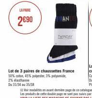 LA PAIRE  2€90  AN  TWINDAY  Lot de 3 paires de chaussettes France  50% coton, 45% polyester, 3% polyamide,  2% elasthanne  Du 31/34 au 35/38 