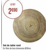 LE SET  2€90  Set de table rond En fibre de bois dimension 038cm 