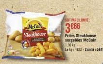 McCain Steakhouse  SOIT PAR 3 LUNITE  3666  Frites Steakhouse surgelées McCain 1.30 kg  Le kg: 4622-L'unité 5€49 