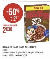 SOIT PAR 2 L'UNITE:  2€38  MAXI  -50% Kollage  SUR 2E  BOLDER  Céréales Coco Pops KELLOGG'S  550 g  Coco  pops  Autres variétés disponibles à des prix différents Lekg: 5676-L'unité:3€17 