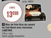 l'unite  13€99  ayre  a bloc de foie gras de canard du sud-ouest avec morceaux labeyrie  150 g + le  autres variétés disponibles lekg: 93€27 