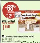 -68%  CAUNITIES  L'UNITÉ: 2€29 PAR 2 JE CAGNOTTE:  1656  Casino Max umettes de Landons  Cosino 