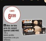 L'UNITÉ  6€99  A Bloc de foie gras de canard apéritif LABEYRIE 100 g Autres variétés disponibles à des prix différents Le kg:69E90  JABEYRE VINENGOT  M 