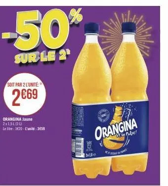 -50%  sur le 2  soit par 2 l'unité:  2€69  orangina jaune  2x15l(31)  le litre: 1420-l'unité: 3659  百  2x1500  deng sans geen  orangina  cj se pulpe!  til-1:1/  inf 