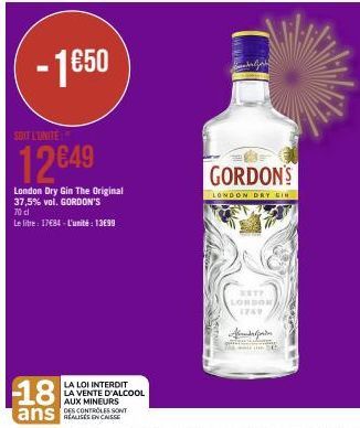 -1650  SOIT L'UNITE  12 €49  London Dry Gin The Original 37,5% vol. GORDON'S  70 d  Le litre 17€84-L'unité : 13699  -18  ans  GORDON'S  LONDON DRY SIN  ESTP LONDON 1769  Abdal  e 