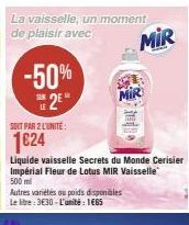 La vaisselle, un moment de plaisir avec  -50% S2E  SOLT PAR 2 L'UNITE:  1624  Liquide vaisselle Secrets du Monde Cerisier Impérial Fleur de Lotus MIR Vaisselle  500 ml  Autres variétés ou poids dispon