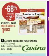 -68%  CARNETTES  SOR  2 Max  L'UNITÉ: 2€69 PAR 2 JE CAGNOTTE:  1€83  A Lardons allumettes fumé CASINO  2x 100 g (200 g)  Autres variétés disponibles Lekg: 13645  Casino Lunettes de Lardons 